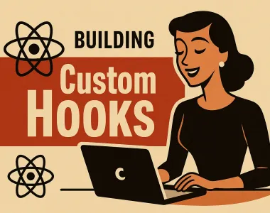 Image of retro 1950s-style illustration of a woman working on a laptop, with the React atom logo beside her and the title “Building Custom Hooks” in large bold text inside a red block, with “Building” in smaller text above